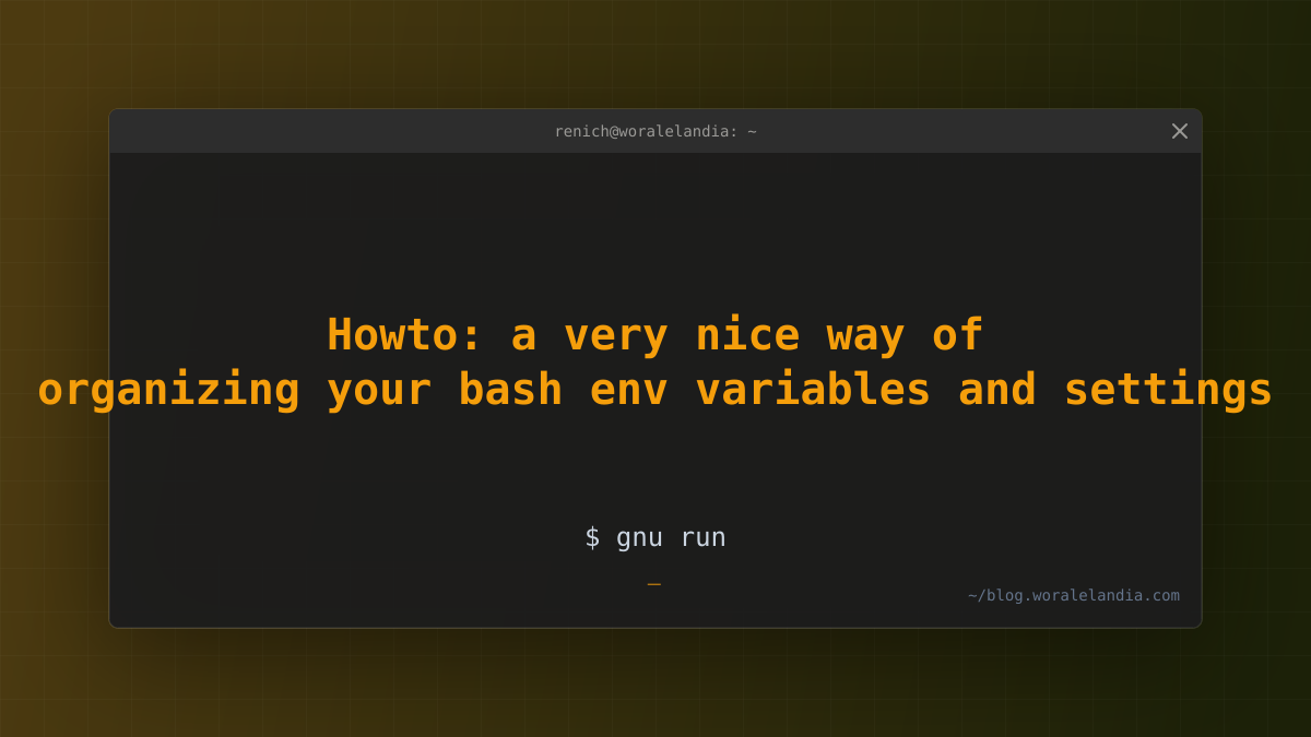Howto: a very nice way of organizing your bash env variables and ...